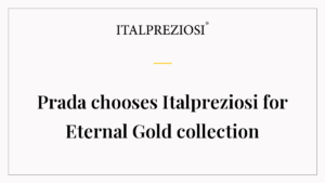 Prada chooses Italpreziosi for Eternal Gold collection