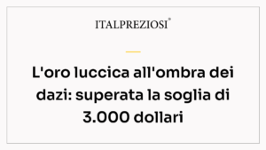 L'oro luccica all'ombra dei dazi: superata la soglia di 3.000 dollari
