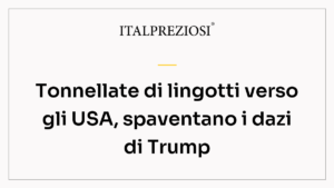 Tonnellate di lingotti verso gli USA, spaventano i dazi di Trump