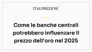 Come le banche centrali potrebbero influenzare il prezzo dell'oro nel 2025