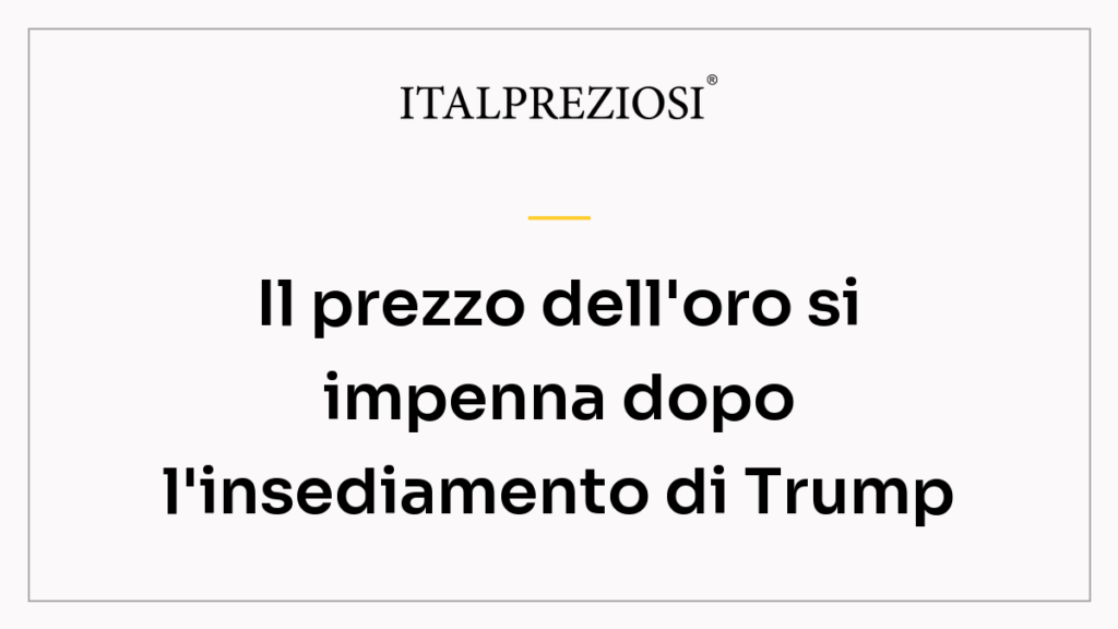 Il prezzo dell'oro si impenna dopo l'insediamento di Trump
