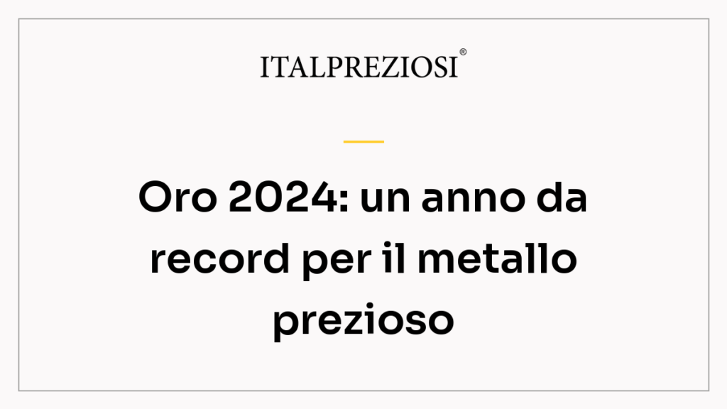 Oro 2024: un anno da record per il metallo prezioso