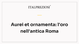 Aurei et ornamenta: l'oro nell'antica Roma