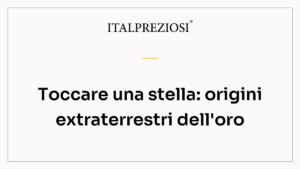 Toccare una stella: origini extraterrestri dell'oro