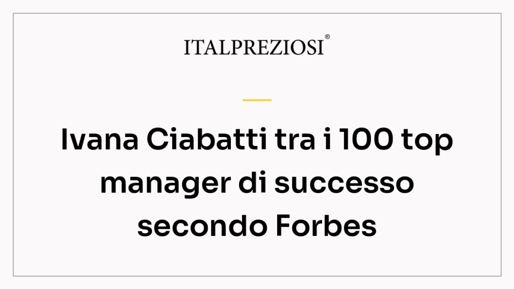 Ivana Ciabatti tra i 100 top manager di successo secondo Forbes