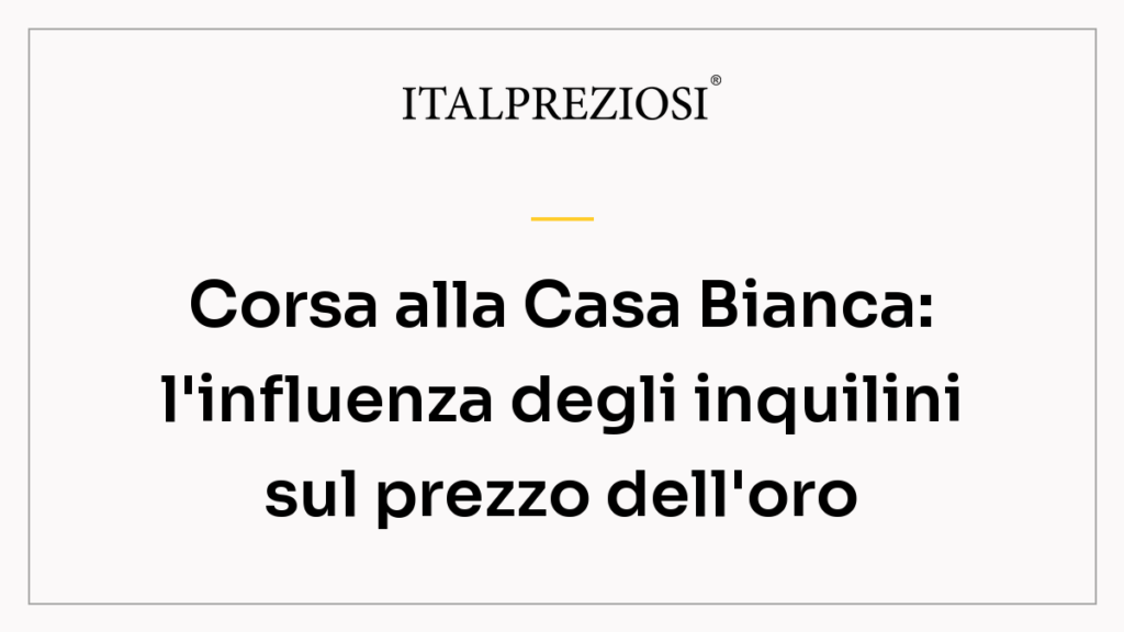 Corsa alla Casa Bianca: l'influenza degli inquilini sul prezzo dell'oro