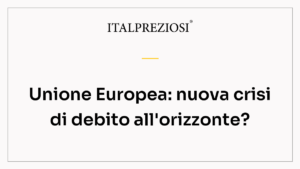 Unione Europea: nuova crisi di debito all'orizzonte?
