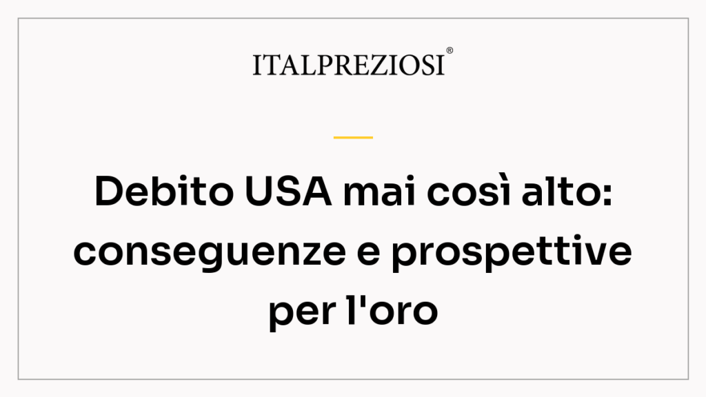 Debito USA mai così alto: conseguenze e prospettive per l'oro