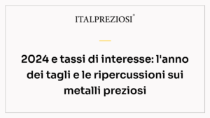 2024 e tassi di interesse: l'anno dei tagli e le ripercussioni sui metalli preziosi