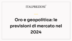 Oro e geopolitica: le previsioni di mercato nel 2024