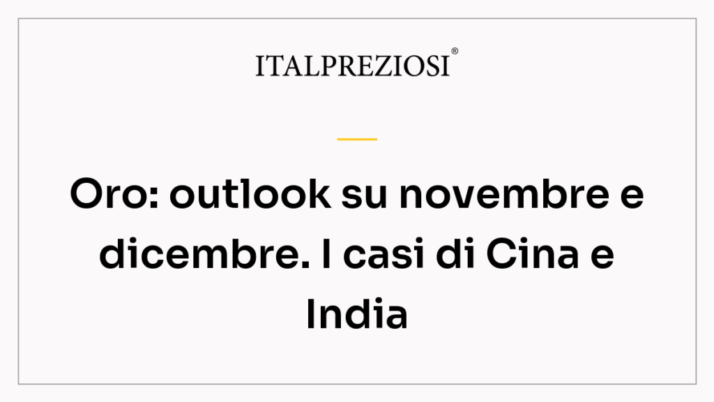Oro: outlook su novembre e dicembre. I casi di Cina e India