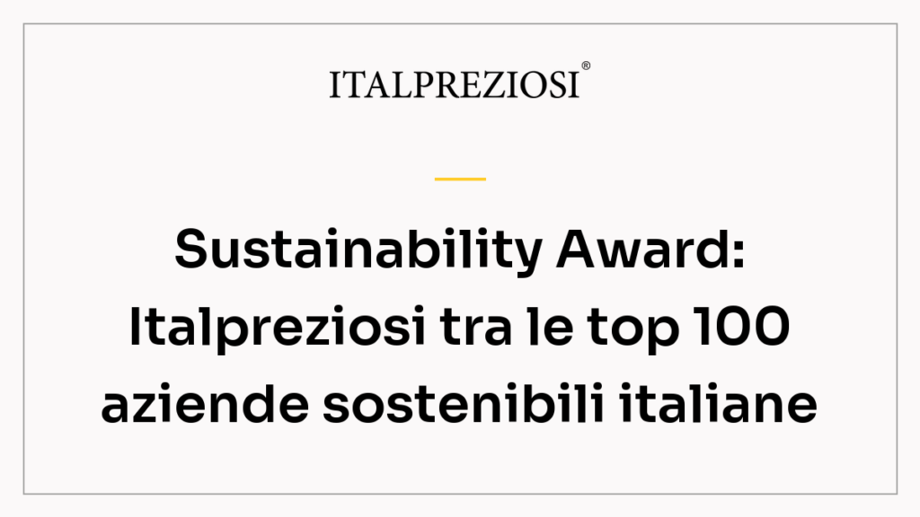 Sustainability Award: Italpreziosi tra le top 100 aziende sostenibili italiane