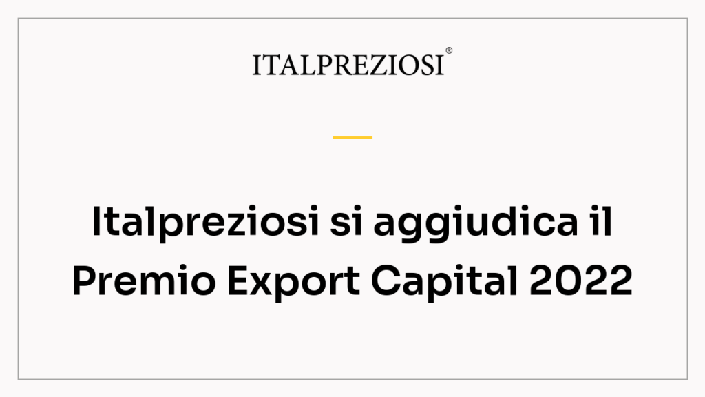 Italpreziosi si aggiudica il Premio Export Capital 2022