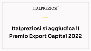 Italpreziosi si aggiudica il Premio Export Capital 2022