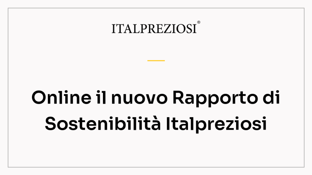 Online il nuovo Rapporto di Sostenibilità Italpreziosi