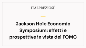 Jackson Hole Economic Symposium: effetti e prospettive in vista del FOMC