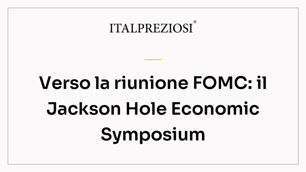 Verso la riunione FOMC: il Jackson Hole Economic Symposium