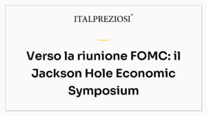 Verso la riunione FOMC: il Jackson Hole Economic Symposium