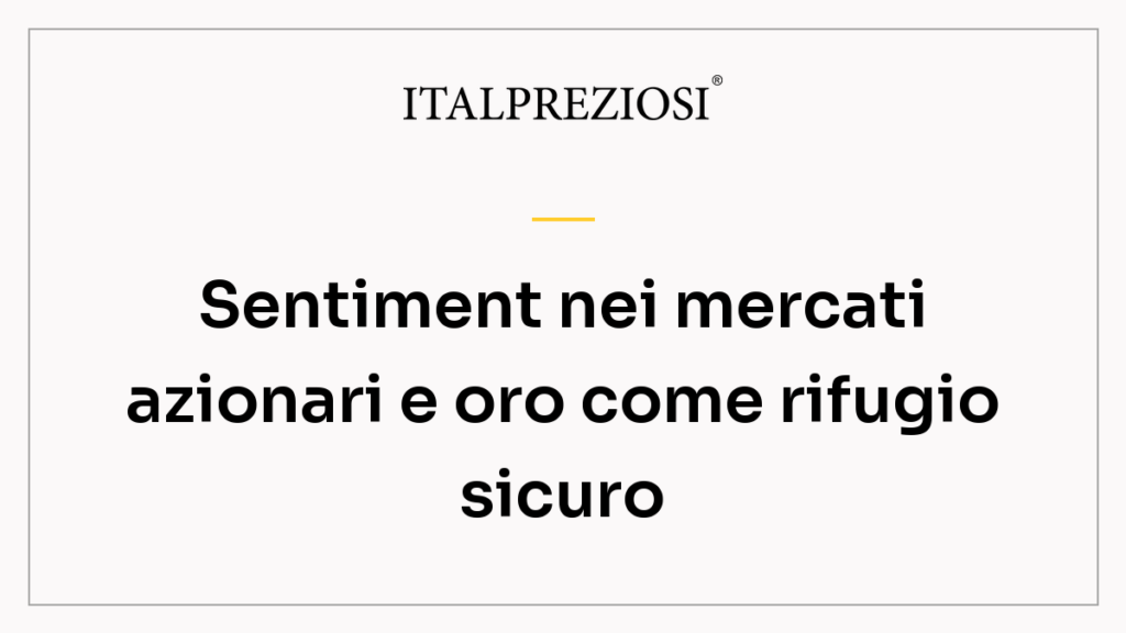 Sentiment nei mercati azionari e oro come rifugio sicuro