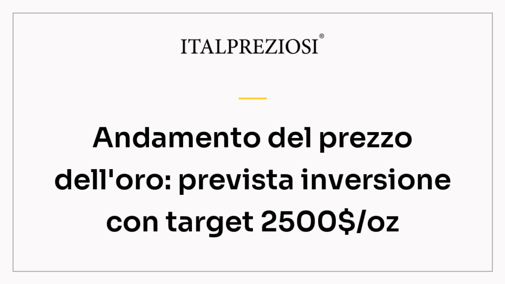 Andamento del prezzo dell'oro: prevista inversione con target 2500$/oz