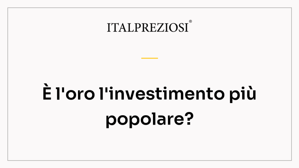 È l'oro l'investimento più popolare?