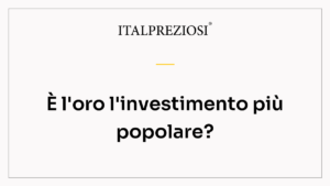 È l'oro l'investimento più popolare?