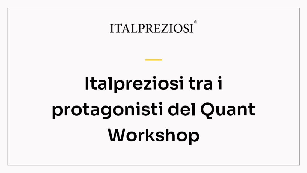Italpreziosi tra i protagonisti del Quant Workshop