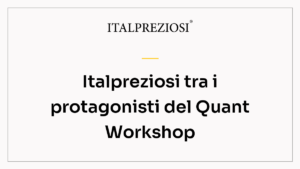 Italpreziosi tra i protagonisti del Quant Workshop
