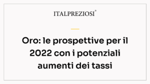 Oro: le prospettive per il 2022 con i potenziali aumenti dei tassi