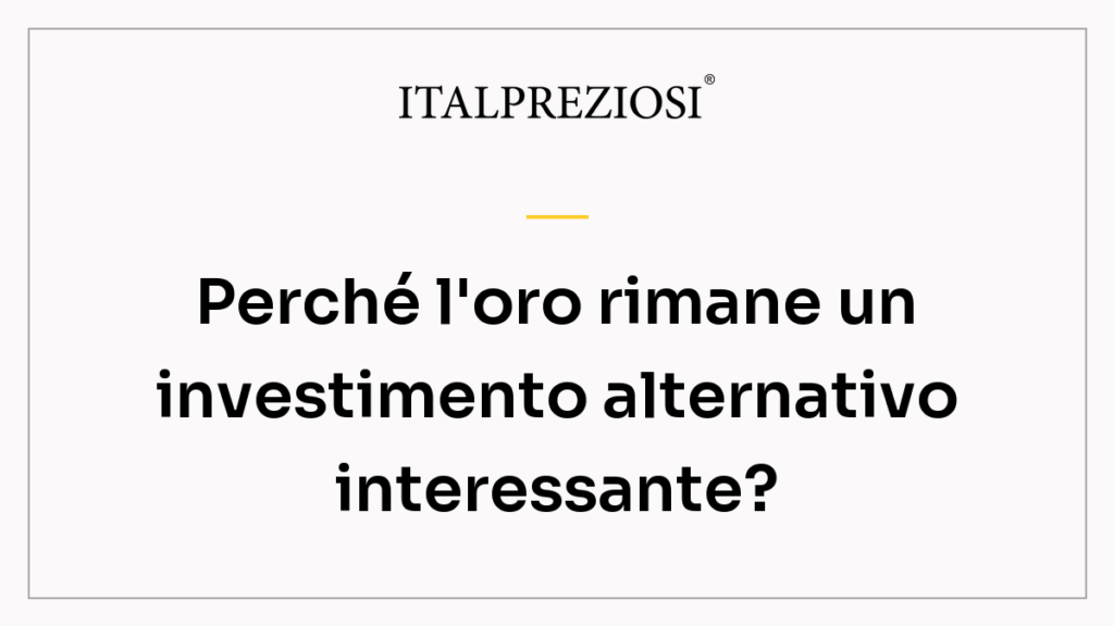 Perché l'oro rimane un investimento alternativo interessante?