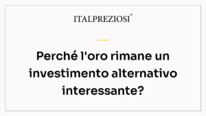Perché l'oro rimane un investimento alternativo interessante?