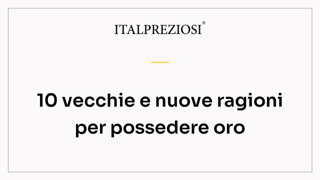 10 vecchie e nuove ragioni per possedere oro