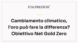 Cambiamento climatico, l'oro può fare la differenza? Obiettivo Net Gold Zero