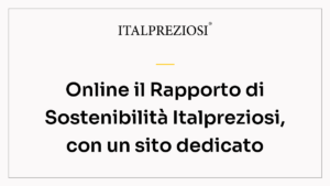 Online il Rapporto di Sostenibilità Italpreziosi, con un sito dedicato