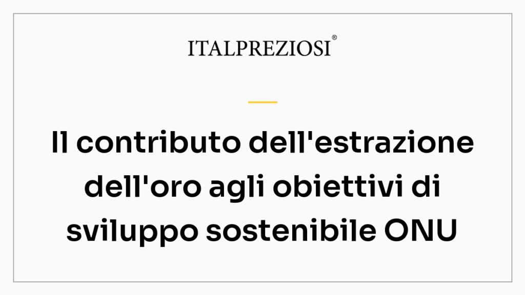 Il contributo dell'estrazione dell'oro agli obiettivi di sviluppo sostenibile ONU