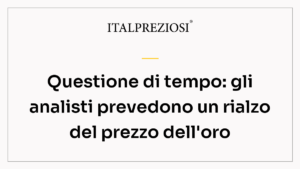 Questione di tempo: gli analisti prevedono un rialzo del prezzo dell'oro