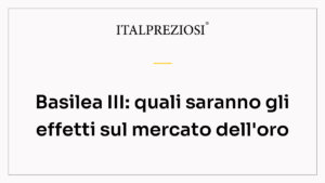 Basilea III: quali saranno gli effetti sul mercato dell'oro