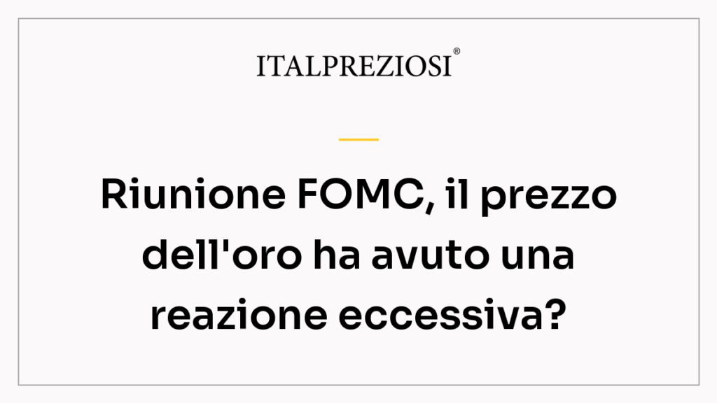 Riunione FOMC, il prezzo dell'oro ha avuto una reazione eccessiva?