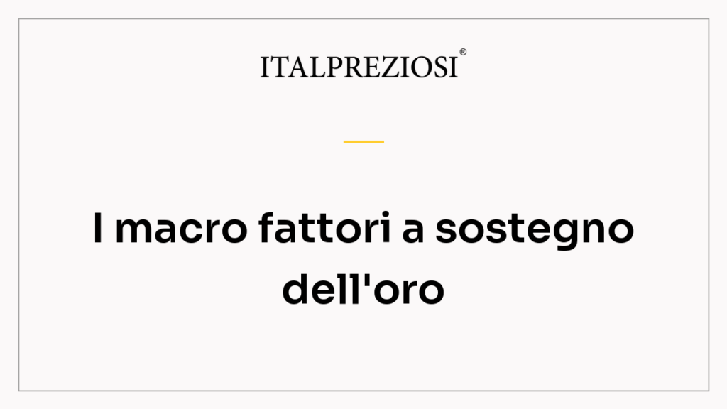 I macro fattori a sostegno dell'oro