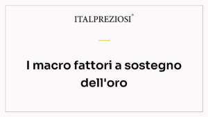 I macro fattori a sostegno dell'oro