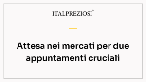 Attesa nei mercati per due appuntamenti cruciali