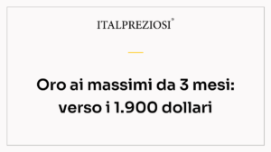Oro ai massimi da 3 mesi: verso i 1.900 dollari
