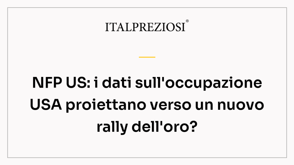 NFP US: i dati sull'occupazione USA proiettano verso un nuovo rally dell'oro?