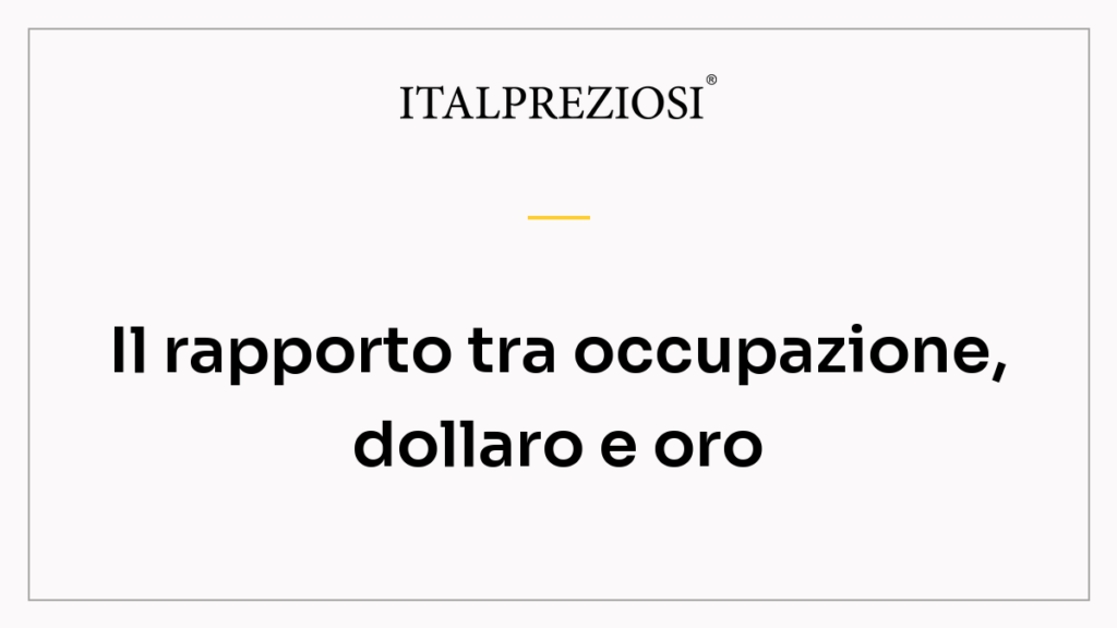 Il rapporto tra occupazione, dollaro e oro
