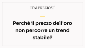 Perché il prezzo dell'oro non percorre un trend stabile?