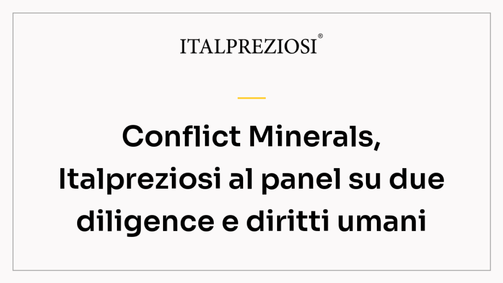 Conflict Minerals, Italpreziosi al panel su due diligence e diritti umani