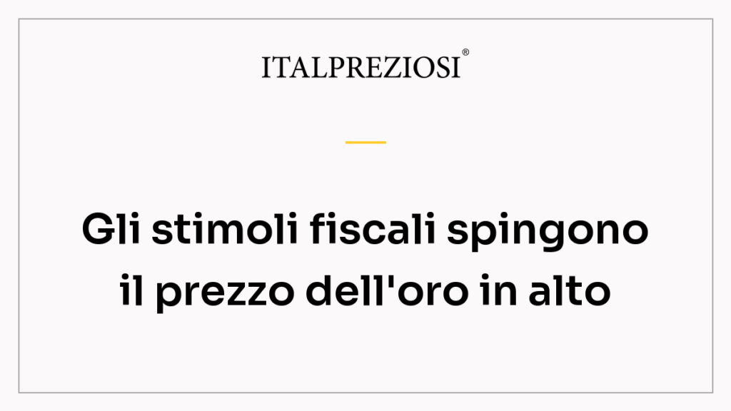 Gli stimoli fiscali spingono il prezzo dell'oro in alto