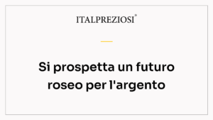 Si prospetta un futuro roseo per l'argento