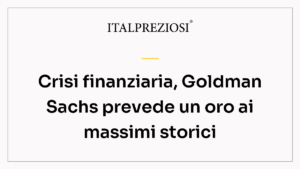 Crisi finanziaria, Goldman Sachs prevede un oro ai massimi storici