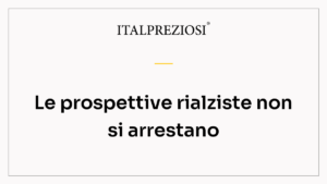 Le prospettive rialziste non si arrestano